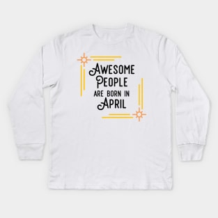 Awesome People Are Born In April (Black Text, Framed) Kids Long Sleeve T-Shirt